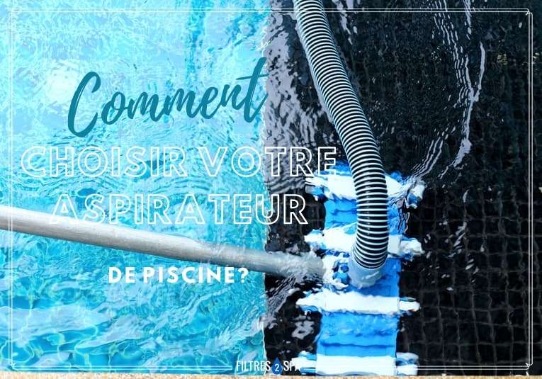 comment choisir votre aspirateur de piscine